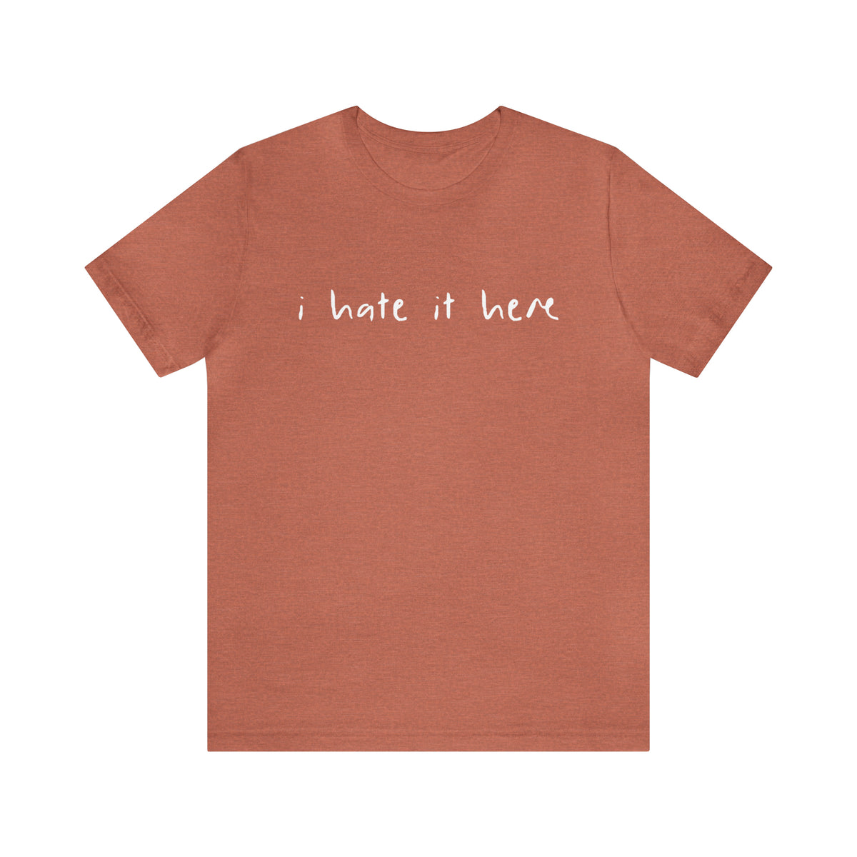 I Hate It Here • Tee