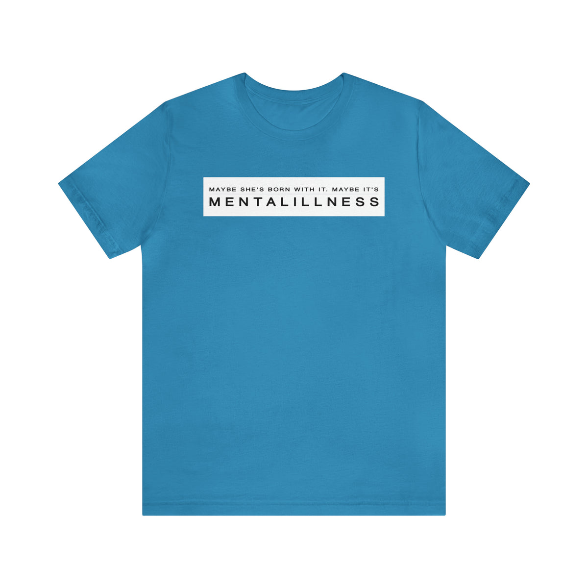 Maybe It's Mental Illness • Tee